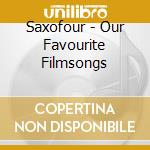 Saxofour - Our Favourite Filmsongs cd musicale di Saxofour
