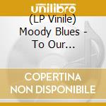 (LP Vinile) Moody Blues - To Our Children's Children's Children vinile