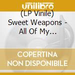 (LP Vinile) Sweet Weapons - All Of My Best Friends Are Dogs vinile
