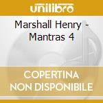 Marshall Henry - Mantras 4 cd musicale di Marshall Henry