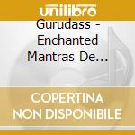 Gurudass - Enchanted Mantras De Unidad Y