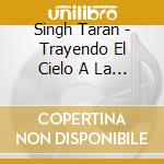 Singh Taran - Trayendo El Cielo A La Tierra cd
