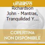 Richardson John - Mantras, Tranquilidad Y Armoni cd musicale di Richardson John