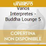 Varios Interpretes - Buddha Lounge 5 cd