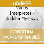 Varios Interpretes - Buddha Mystic Lounge cd musicale di Varios Interpretes