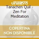 Tanachen Quil - Zen For Meditation cd