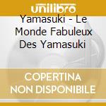 Yamasuki - Le Monde Fabuleux Des Yamasuki cd