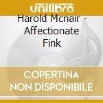 Harold Mcnair - Affectionate Fink cd musicale di Harold Mcnair