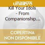 Kill Your Idols - From Companionship To Competition cd