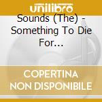 Sounds (The) - Something To Die For (Cd+T-Shirt Bundle) cd