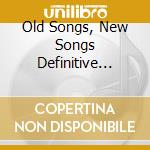 Old Songs, New Songs Definitive Boxset cd