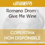 Romano Drom - Give Me Wine