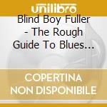 Blind Boy Fuller - The Rough Guide To Blues Legends cd
