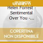 Helen Forrest - Sentimental Over You - A Musical Tribute cd musicale di Helen Forrest