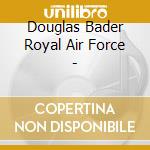 Douglas Bader Royal Air Force - cd