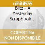Blitz - A Yesterday Scrapbook (Cd+Dvd) cd musicale di Blitz