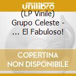 (LP Vinile) Grupo Celeste - ... El Fabuloso! vinile