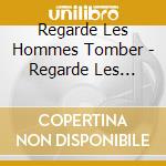 Regarde Les Hommes Tomber - Regarde Les Hommes Tomber cd