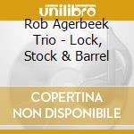Rob Agerbeek Trio - Lock, Stock & Barrel cd