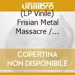 (LP Vinile) Frisian Metal Massacre / Various vinile
