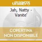 Jah, Natty - Vanite' cd musicale di Jah, Natty