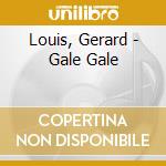 Louis, Gerard - Gale Gale cd