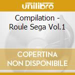 Compilation - Roule Sega Vol.1 cd musicale di Compilation