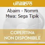 Abaim - Nomm Mwa: Sega Tipik cd musicale di Abaim
