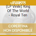 (LP Vinile) King Of The World - Royal Ten vinile