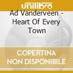 Ad Vanderveen - Heart Of Every Town cd