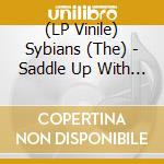 (LP Vinile) Sybians (The) - Saddle Up With The Sybians vinile