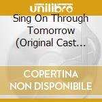 Sing On Through Tomorrow (Original Cast Recording) cd
