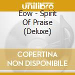 Eow - Spirit Of Praise (Deluxe) cd