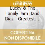 Lucky & The Family Jam Band Diaz - Greatest Hits cd