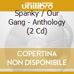 Spanky / Our Gang - Anthology (2 Cd) cd