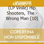 (LP Vinile) Hip Shooters, The - Wrong Man (10) vinile