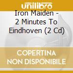 Iron Maiden - 2 Minutes To Eindhoven (2 Cd) cd