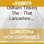 Oldham Tinkers The - That Lancashire Band cd