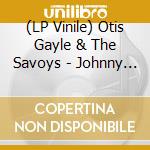 (LP Vinile) Otis Gayle & The Savoys - Johnny Too Bad vinile
