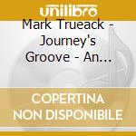 Mark Trueack - Journey's Groove - An Adventure In Life cd