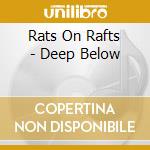 Rats On Rafts - Deep Below cd