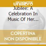 Jubilee: A Celebration In Music Of Her Majesty The Queen / Various (2 Cd) cd