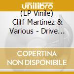 (LP Vinile) Cliff Martinez & Various - Drive (Original Motion Picture Soundtrack) Pic vinile