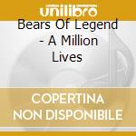 Bears Of Legend - A Million Lives cd musicale di Bears Of Legend