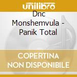 Dnc Monshemvula - Panik Total cd
