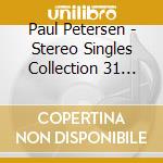 Paul Petersen - Stereo Singles Collection 31 Cuts cd musicale