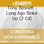 Tony Bennett - Long Ago Strike Up (2 Cd) cd