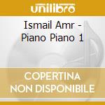Ismail Amr - Piano Piano 1 cd