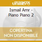Ismail Amr - Piano Piano 2 cd