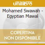 Mohamed Swawah - Egyptian Mawal cd musicale di Mohamed Swawah